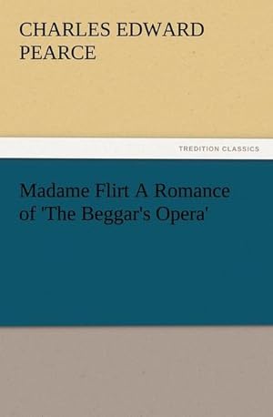 Imagen del vendedor de Madame Flirt A Romance of 'The Beggar's Opera' a la venta por Smartbuy