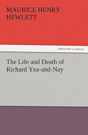 Bild des Verkufers fr The Life and Death of Richard Yea-and-Nay zum Verkauf von Smartbuy