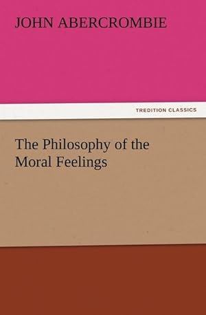 Bild des Verkufers fr The Philosophy of the Moral Feelings zum Verkauf von Smartbuy