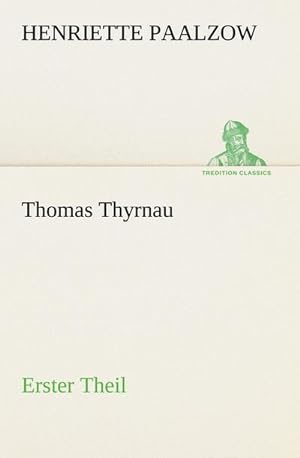 Bild des Verkufers fr Thomas Thyrnau - Erster Theil : Erster Theil zum Verkauf von Smartbuy