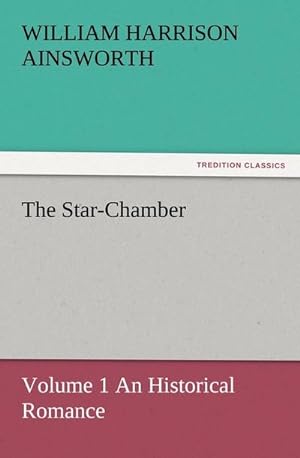 Imagen del vendedor de The Star-Chamber : Volume 1 An Historical Romance a la venta por Smartbuy