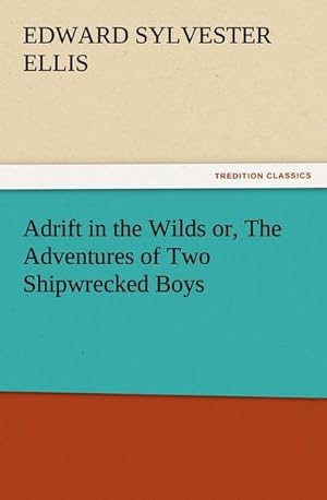 Bild des Verkufers fr Adrift in the Wilds or, The Adventures of Two Shipwrecked Boys zum Verkauf von Smartbuy