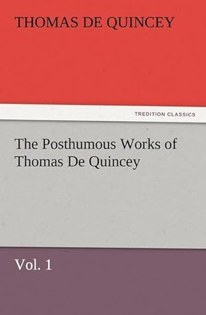 Bild des Verkufers fr The Posthumous Works of Thomas De Quincey, Vol. 1 zum Verkauf von Smartbuy