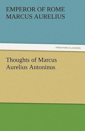 Bild des Verkufers fr Thoughts of Marcus Aurelius Antoninus zum Verkauf von Smartbuy