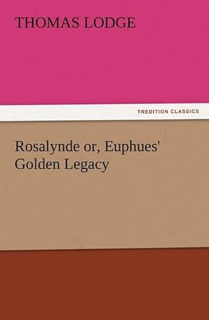 Bild des Verkufers fr Rosalynde or, Euphues' Golden Legacy zum Verkauf von Smartbuy