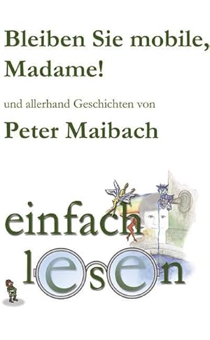 Bild des Verkufers fr Bleiben Sie mobile, Madame! : Und allerhand Geschichten, Geschichtensammlung von 1996 - 2003 zum Verkauf von Smartbuy