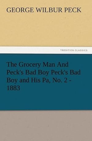 Bild des Verkufers fr The Grocery Man And Peck's Bad Boy Peck's Bad Boy and His Pa, No. 2 - 1883 zum Verkauf von Smartbuy