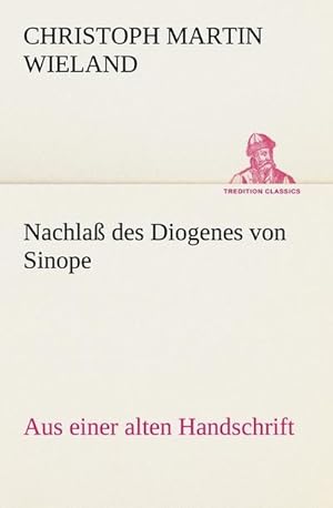 Bild des Verkufers fr Nachla des Diogenes von Sinope : Aus einer alten Handschrift. zum Verkauf von Smartbuy