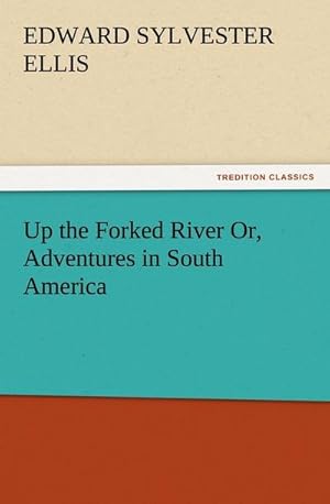 Bild des Verkufers fr Up the Forked River Or, Adventures in South America zum Verkauf von Smartbuy