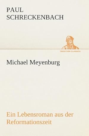 Bild des Verkufers fr Michael Meyenburg : Ein Lebensroman aus der Reformationszeit zum Verkauf von Smartbuy