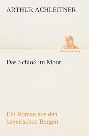 Bild des Verkufers fr Das Schlo im Moor : Ein Roman aus den bayerischen Bergen zum Verkauf von Smartbuy