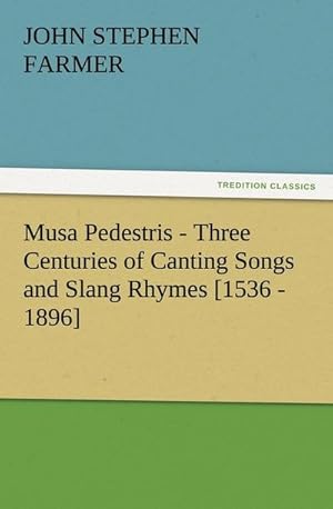 Bild des Verkufers fr Musa Pedestris - Three Centuries of Canting Songs and Slang Rhymes [1536 - 1896] zum Verkauf von Smartbuy