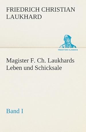 Bild des Verkäufers für Magister F. Ch. Laukhards Leben und Schicksale - Band I zum Verkauf von Smartbuy