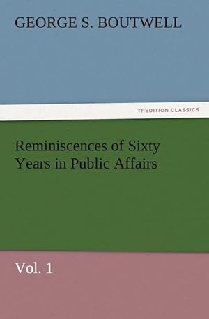 Bild des Verkufers fr Reminiscences of Sixty Years in Public Affairs, Vol. 1 zum Verkauf von Smartbuy