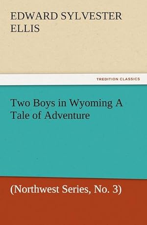 Bild des Verkufers fr Two Boys in Wyoming A Tale of Adventure (Northwest Series, No. 3) zum Verkauf von Smartbuy
