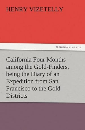 Bild des Verkufers fr California Four Months among the Gold-Finders, being the Diary of an Expedition from San Francisco to the Gold Districts zum Verkauf von Smartbuy