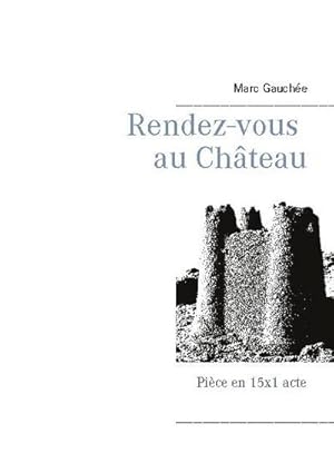 Seller image for Rendez-vous au Chteau : Pice en 15x1 acte for sale by Smartbuy