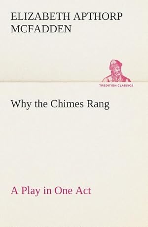 Bild des Verkufers fr Why the Chimes Rang: A Play in One Act zum Verkauf von Smartbuy