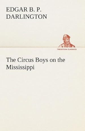 Bild des Verkufers fr The Circus Boys on the Mississippi : or, Afloat with the Big Show on the Big River zum Verkauf von Smartbuy