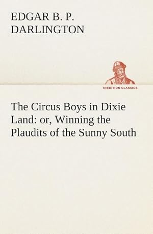 Bild des Verkufers fr The Circus Boys in Dixie Land : or, Winning the Plaudits of the Sunny South zum Verkauf von Smartbuy