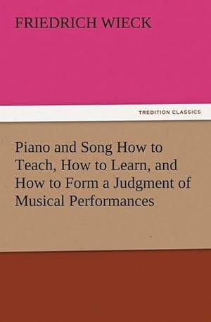 Bild des Verkufers fr Piano and Song How to Teach, How to Learn, and How to Form a Judgment of Musical Performances zum Verkauf von Smartbuy