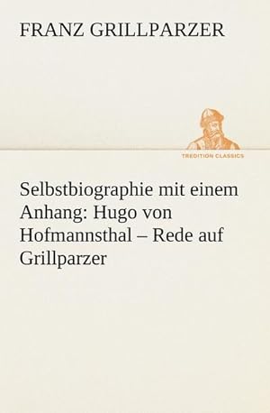 Bild des Verkufers fr Selbstbiographie : mit einem Anhang: Hugo von Hofmannsthal  Rede auf Grillparzer zum Verkauf von Smartbuy