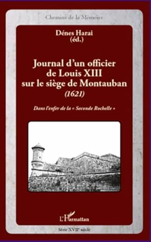 Bild des Verkufers fr Journal d'un officier de Louis XIII sur le sige de Montauban (1621) : Dans l'enfer de la "Seconde Rochelle" zum Verkauf von Smartbuy