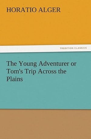 Bild des Verkufers fr The Young Adventurer or Tom's Trip Across the Plains zum Verkauf von Smartbuy