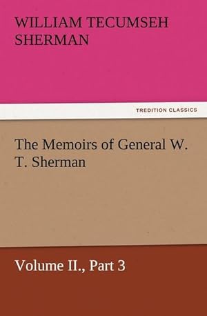 Bild des Verkufers fr The Memoirs of General W. T. Sherman, Volume II., Part 3 zum Verkauf von Smartbuy