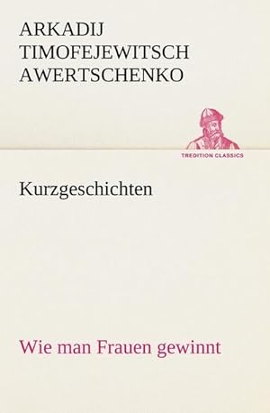 Bild des Verkufers fr Kurzgeschichten : Wie man Frauen gewinnt zum Verkauf von Smartbuy