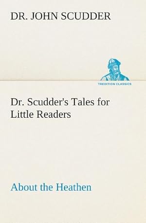 Seller image for Dr. Scudder's Tales for Little Readers, About the Heathen. for sale by Smartbuy