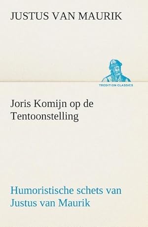 Bild des Verkufers fr Joris Komijn op de Tentoonstelling Humoristische schets van Justus van Maurik zum Verkauf von Smartbuy