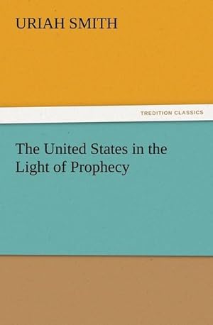 Bild des Verkufers fr The United States in the Light of Prophecy zum Verkauf von Smartbuy