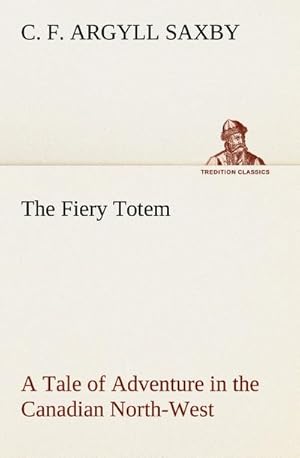 Bild des Verkufers fr The Fiery Totem A Tale of Adventure in the Canadian North-West zum Verkauf von Smartbuy