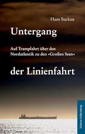 Imagen del vendedor de Untergang der Linienfahrt : Auf Trampfahrt ber den Nordatlantik zu den Groen Seen a la venta por Smartbuy