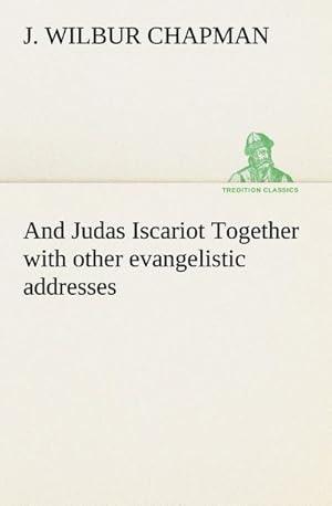 Bild des Verkufers fr And Judas Iscariot Together with other evangelistic addresses zum Verkauf von Smartbuy