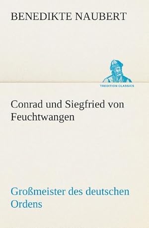 Bild des Verkufers fr Conrad und Siegfried von Feuchtwangen : Gromeister des deutschen Ordens zum Verkauf von Smartbuy