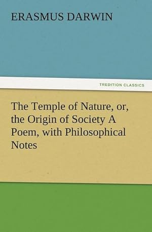 Bild des Verkufers fr The Temple of Nature, or, the Origin of Society A Poem, with Philosophical Notes zum Verkauf von Smartbuy