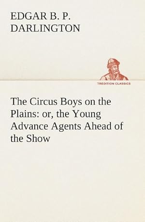 Bild des Verkufers fr The Circus Boys on the Plains : or, the Young Advance Agents Ahead of the Show zum Verkauf von Smartbuy