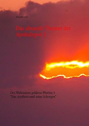 Bild des Verkufers fr Das absurde Theater der Apokalypse 3 : Des Wahnsinns goldene Pforten 3 "Das Antihirn und seine Schergen" zum Verkauf von Smartbuy