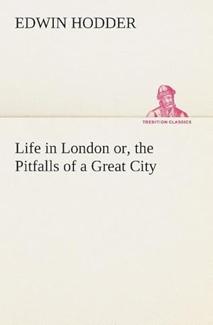 Bild des Verkufers fr Life in London or, the Pitfalls of a Great City zum Verkauf von Smartbuy