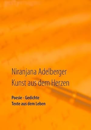 Bild des Verkufers fr Kunst aus dem Herzen : Poesie - Gedichte - Texte aus dem Leben zum Verkauf von Smartbuy