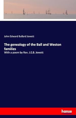 Seller image for The genealogy of the Ball and Weston families : With a poem by Rev. J.E.B. Jewett for sale by Smartbuy