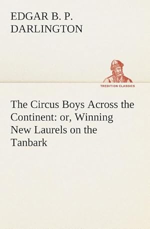 Bild des Verkufers fr The Circus Boys Across the Continent : or, Winning New Laurels on the Tanbark zum Verkauf von Smartbuy