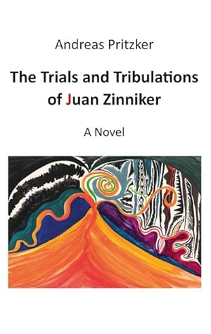 Bild des Verkufers fr The Trials and Tribulations of Juan Zinniker : A Novel zum Verkauf von Smartbuy