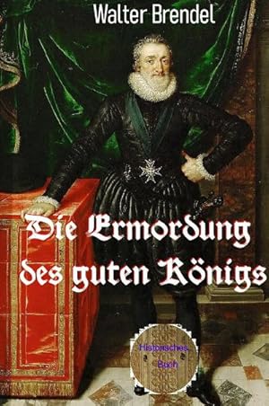 Bild des Verkufers fr Die Ermordung des guten Knigs : Attentat auf Heinrich IV. zum Verkauf von Smartbuy