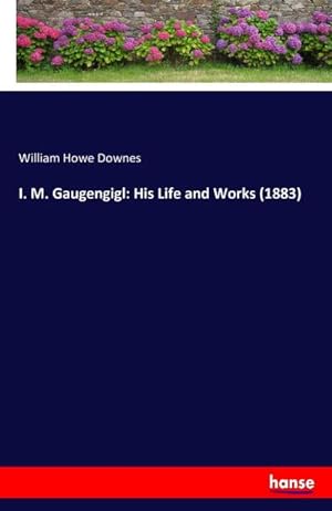 Seller image for I. M. Gaugengigl: His Life and Works (1883) for sale by Smartbuy