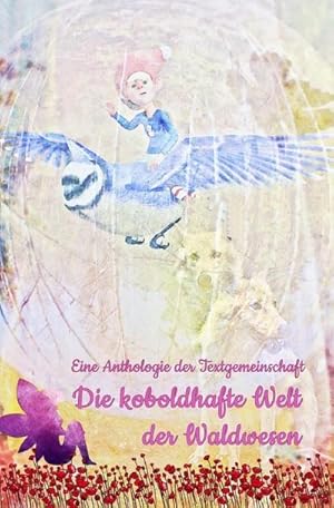 Image du vendeur pour Die koboldhafte Welt der Waldwesen : Eine Anthologie der Textgemeinschaft mis en vente par Smartbuy