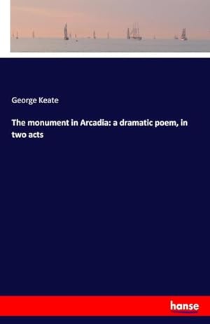 Seller image for The monument in Arcadia: a dramatic poem, in two acts for sale by Smartbuy