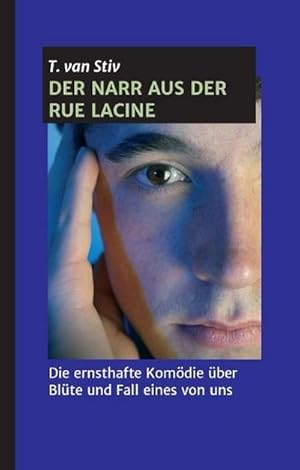 Seller image for Der Narr aus der Rue Lacine : Die ernsthafte Komdie ber Blte und Fall eines von uns for sale by Smartbuy